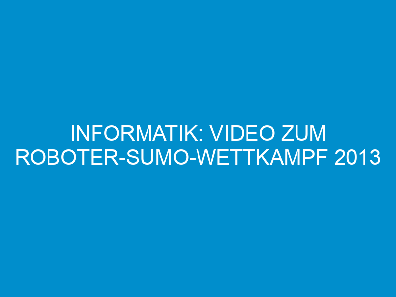 informatik video zum roboter sumo wettkampf 2013 1544