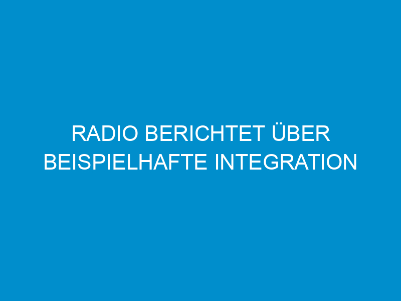 radio berichtet ueber beispielhafte integration am rsg 3432