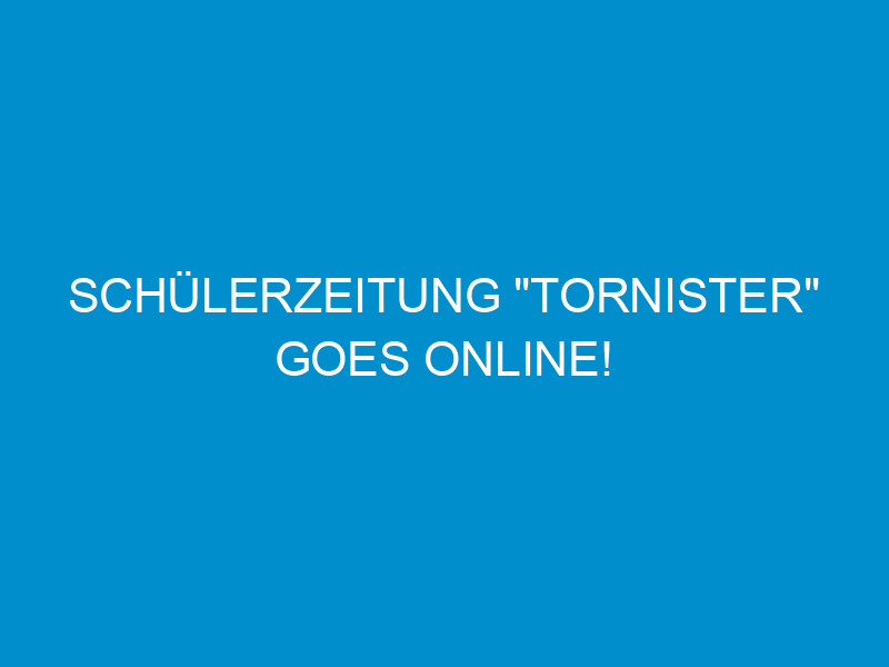 schuelerzeitung tornister goes online 1633